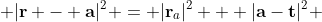  |\bold{r} - \bold{a}|^{2} = |\bold{r}_{a}|^{2} + |\bold{a}-\bold{t}|^{2} 