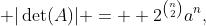  |\det(A)| =  2^{\binom{n}{2}}a^n,