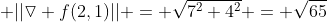  ||\triangledown f(2,1)|| = \sqrt{7^2+4^2} = \sqrt{65}