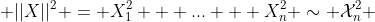  ||X||^2 = X_1^2 + ... + X_n^2 \sim \mathcal{X}_n^2 