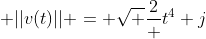 ||v(t)|| = \sqrt \frac{2} {t^4} j