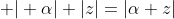  | \alpha| |z|=|\alpha z|