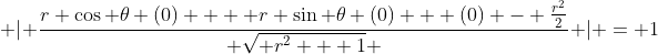  | \frac{r \cos{ \theta} (0)  + r \sin{ \theta} (0) + (0) - \frac{r^2}{2}}{ \sqrt{ r^2 + 1} } | = 1