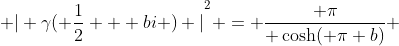  | {\gamma( \frac{1}{2} + bi ) |}^2 = \frac{ \pi}{ \cosh( \pi b)} 