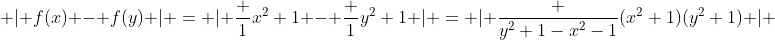  | f(x) - f(y) | = | \frac {1}{x^2+1} - \frac {1}{y^2+1} | = | \frac {y^2+1-x^2-1}{(x^2+1)(y^2+1)} | 