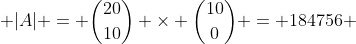  |A| = \binom{20}{10} \times \binom{10}{0} = 184756 