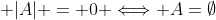  |A| = 0 \Longleftrightarrow A=\emptyset