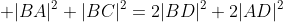  |BA|^{2}+|BC|^{2}=2|BD|^{2}+2|AD|^{2}