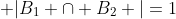  |B_{1} \cap B_{2} |=1