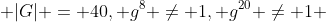  |G| = 40, g^8 \neq 1, g^{20} \neq 1 