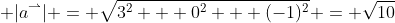  |a^\rightharpoonup| = \sqrt{3^2 + 0^2 + (-1)^2} = \sqrt{10}