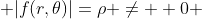  |f(r,\theta)|=\rho \neq  0 