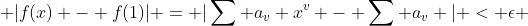  |f(x) - f(1)| = |\sum a_v x^v - \sum a_v | < \epsilon 