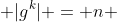  |g^k| = n 