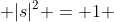  |s|^{2} = 1 