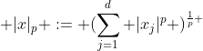  |x|_p := (\sum_{j=1}^d |x_j|^p )^{\frac{1}{p} 