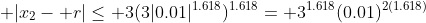  |x_2- r|\le 3(3|0.01|^{1.618})^{1.618}= 3^{1.618}(0.01)^{2(1.618)}