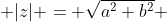  |z| = \sqrt{a^{2}+b^{2}} 