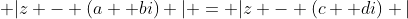  |z - (a +bi) | = |z - (c +di) |