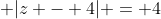  |z - 4| = 4