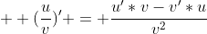   (\frac{u}{v})' = \frac{u'*v-v'*u}{v^2}