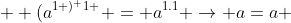   (a^{1 )^ 1 } = a^{1.1} \to a=a 
