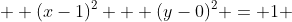   (x-1)^2 + (y-0)^2 = 1 