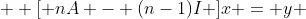   [ nA - (n-1)I ]x = y ~~  , ~  x = (x_1 ,x_2 ,...,x_m )^T ~,~ y = (0,0,0,...,0,1)^T 