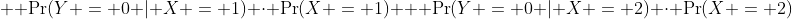 + \Pr(Y = 0 | X = 1) \cdot \Pr(X = 1) + \Pr(Y = 0 | X = 2) \cdot \Pr(X = 2)