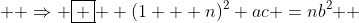   \Rightarrow \boxed {  (1 + n)^2 ac =nb^2 } 