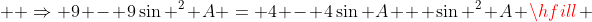   \Rightarrow 9 - 9\sin ^2 A = 4 - 4\sin A + \sin ^2 A \hfill \\