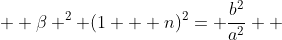   \beta ^2 (1 + n)^2= \frac{b^2}{a^2}  