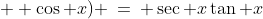 (\tan x + \cot x)(\sec x \;{\color{red}-}\;  \cos x) \:=\: \sec x\tan x