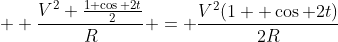   \dfrac{V^2 \frac{1+\cos 2t}2}{R} = \dfrac{V^2(1+ \cos 2t)}{2R}