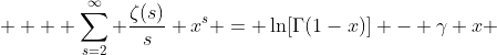   \displaystyle  \sum_{s=2}^{\infty} \frac{\zeta(s)}{s} x^s = \ln[\Gamma(1-x)] - \gamma x 