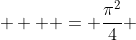   \displaystyle  = \frac{\pi^2}{4} 