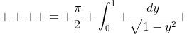   \displaystyle  = \frac{\pi}{2} \int_0^1 \frac{dy}{\sqrt{1-y^2}} 