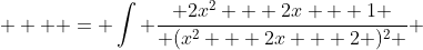   \displaystyle  = \int \frac{ 2x^2 + 2x + 1 }{ (x^2 + 2x + 2 )^2 } ~dx - \int \frac{dx}{(x+1)(x^2 + 2x + 2 ) }  