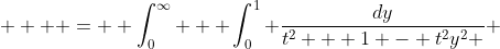   \displaystyle  =  \int_0^{\infty}   \int_0^1 \frac{dy}{t^2 + 1 - t^2y^2 } ~dt   