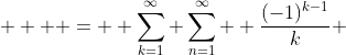   \displaystyle  =  \sum_{k=1}^{\infty} \sum_{n=1}^{\infty}  \frac{(-1)^{k-1}}{k} ~ \frac{\binom{n}{k}}{2^n n } 