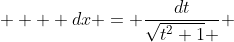   \displaystyle  dx = \frac{dt}{\sqrt{t^2+1} } 