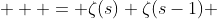   \displaystyle = \zeta(s) \zeta(s-1) 