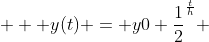   \displaystyle y(t) = y0 \frac{1}{2}^{\frac{t}{h}} 