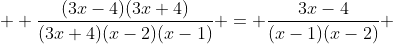   \frac{(3x-4)(3x+4)}{(3x+4)(x-2)(x-1)} = \frac{3x-4}{(x-1)(x-2)} 