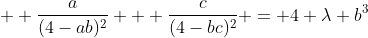   \frac{a}{(4-ab)^2} + \frac{c}{(4-bc)^2} = 4 \lambda b^3