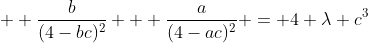   \frac{b}{(4-bc)^2} + \frac{a}{(4-ac)^2} = 4 \lambda c^3