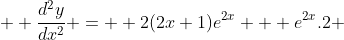   \frac{d^{2}y}{dx^{2}} =  2(2x+1)e^{2x} + e^{2x}.2 