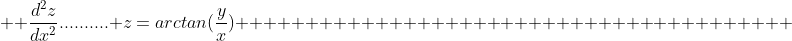   \frac{d^{2}z}{dx^2}.......... z=arctan(\frac{y}{x})                                        