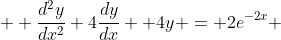  \frac{d^2y}{dx^2}+4\frac{dy}{dx} +4y = 2e^{-2x} 