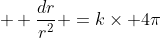   \frac{dr}{r^2} =k\times 4\pi~dt 